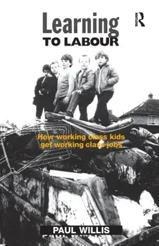 Learning to Labour. How Working Class Kids Get Working Class Jobs, Paperback/Paul Willis