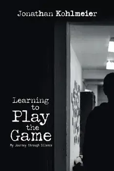 Learning to Play the Game: My Journey Through Silence, Paperback/Jonathan Kohlmeier