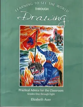 Learning To See the World Through Drawing. Practical Advice for the Classroom: Grades One Through Eight, Paperback/Elizabeth Auer