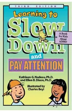 Learning to Slow Down and Pay Attention: A Kid's Book about ADHD - Kathleen G. Nadeau