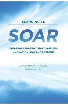 Learning to SOAR: Creating Strategy that Inspires Innovation and Engagement - Gina Hinrichs