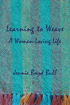 Learning to Weave: A Woman-Loving Life, Paperback/Jennie Boyd Bull