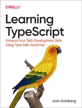 Learning Typescript. Enhance Your Web Development Skills Using Type-Safe JavaScript, Paperback/Josh Goldberg