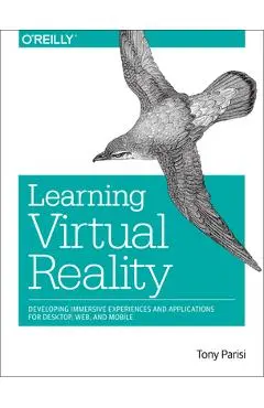 Learning Virtual Reality: Developing Immersive Experiences and Applications for Desktop, Web, and Mobile - Tony Parisi