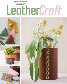Leather Craft. The Beginner's Guide to Handcrafting Contemporary Bags, Jewelry, Home deCOR & More, Paperback/Amy Glatfelter