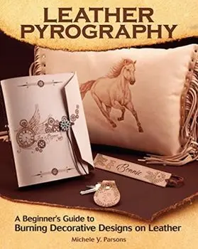 Leather Pyrography: A Beginner's Guide to Burning Decorative Designs on Leather, Paperback/Michele Y. Parsons