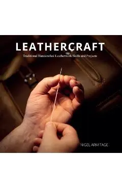 Leathercraft: Traditional Handcrafted Leatherwork Skills and Projects - Nigel Armitage