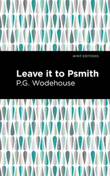 Leave It to Psmith, Hardcover/P. G. Wodehouse