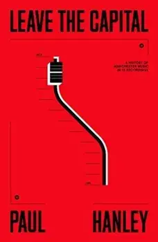 Leave The Capital. A History of Manchester Music in 13 Recordings, Paperback/Paul Hanley
