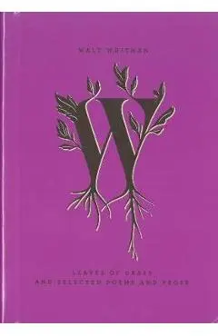 Leaves of Grass and Selected Poems and Prose - Walt Whitman