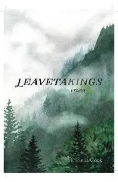 Leavetakings: Essays - Corinna Cook
