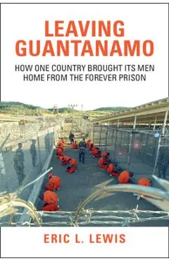 Leaving Guantanamo - Eric L. Lewis