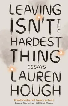 Leaving Isn't the Hardest Thing. The New York Times bestseller, Paperback/Lauren Hough