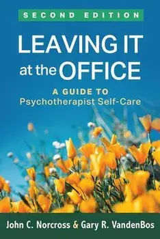 Leaving It at the Office, Second Edition: A Guide to Psychotherapist Self-Care, Paperback/John C. Norcross