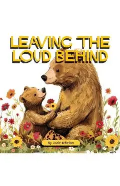 Leaving The Loud Behind: Finding Freedom Following Domestic Violence - Jade Whelan