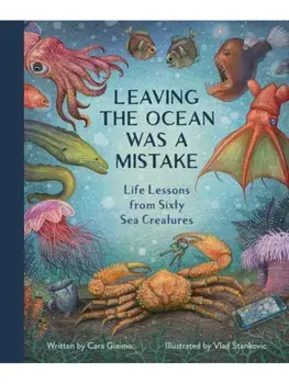 Leaving the Ocean Was a Mistake. Life Lessons from Sixty Sea Creatures, Hardback/Vlad Stankovic
