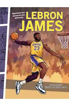 Lebron James: Deportistas Que Marcaron Una Diferencia (Athletes Who Made a Difference) - Josh Anderson