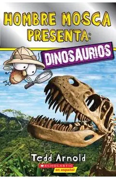 Lector de Scholastic, Nivel 2: Hombre Mosca Presenta: Dinosaurios (Fly Guy Presents: Dinosaurs) - Tedd Arnold