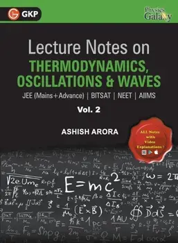 Lecture Notes on Thermodynamics, OscillationÂ & Waves- Physics Galaxy (JEE Mains & Advance, BITSAT, NEET, AIIMS) - Vol. II/Ashish Arora