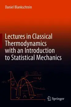 Lectures in Classical Thermodynamics with an Introduction to Statistical Mechanics, Hardcover/Daniel Blankschtein