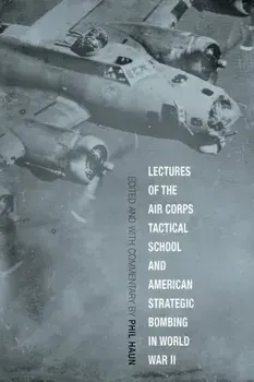 Lectures of the Air Corps Tactical School and American Strategic Bombing in World War II, Paperback/***