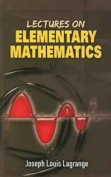 Lectures on Elementary Mathematics, Paperback/Joseph Louis Lagrange