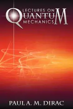 Lectures on Quantum Mechanics, Paperback/Paul A. M. Dirac