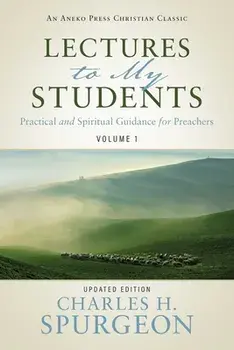 Lectures to My Students: Practical and Spiritual Guidance for Preachers (Volume 1), Paperback/Charles H. Spurgeon