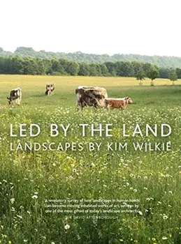 Led by the Land. Landscapes, Hardback/Kim Wilkie