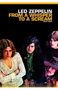 Led Zeppelin: From a Whisper to a Scream: Complete Guide to Their Music - Dave Lewis