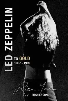 Led Zeppelin the Definitive Biography: Led to Gold 1967 - 1989, Paperback/Ritchie Yorke