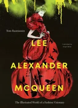Lee Alexander McQueen. The Illustrated World of a Fashion Visionary, Hardback/Tom Rasmussen