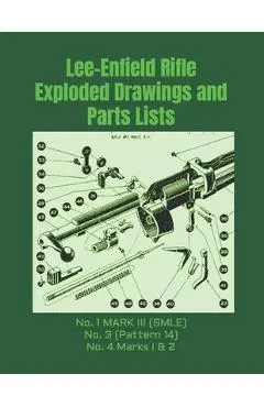 Lee-Enfield Rifle Exploded Drawings and Parts Lists: Rifles No. 1 MARK III (SMLE) - No. 3 (Pattern 14) - No. 4 Marks I & 2 - Frederic Faust
