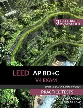 LEED AP BD+C V4 Exam Practice Tests (Building Design & Construction), Paperback/A. Togay Koralturk
