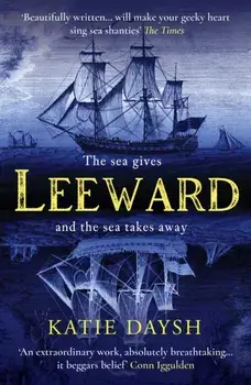 Leeward. 'A beautifully written, exciting naval adventure' Conn Iggulden, Paperback/Katie Daysh