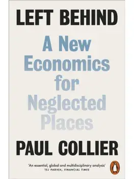 Left Behind. A New Economics for Neglected Places, Paperback/Paul Collier