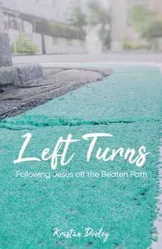 Left Turns: Following Jesus off the Beaten Path, Paperback/Kristan Dooley