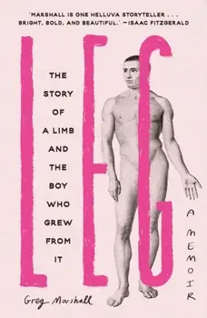 Leg. The Story of a Limb and the Boy Who Grew from It, Paperback/Greg Marshall