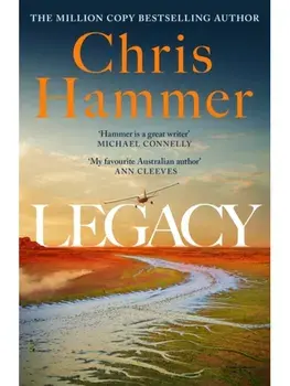 Legacy. Martin Scarsden returns in the brand new crime novel from the million copy international bestseller, Hardback/Chris Hammer