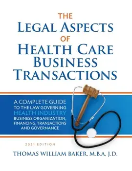 Legal Aspects of Health Care Business Transactions: A Complete Guide to the Law Governing the Business of Health Industry Business Organization, Finan/Thomas William Baker
