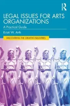 Legal Issues for Arts Organizations. A Practical Guide, Paperback/Kristi W. Arth