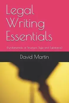 Legal Writing Essentials: (Fundamentals of Structure, Style and Substance), Paperback/David Martin