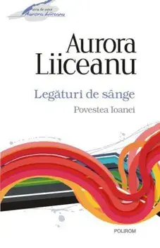Legaturi de sange. Povestea Ioanei/Aurora Liiceanu