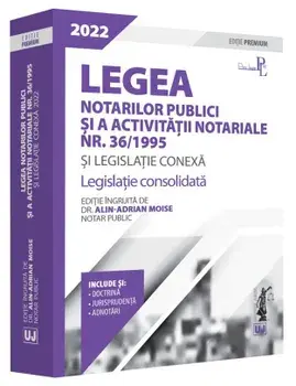 Legea notarilor publici si a activitatii notariale Nr. 36/1995 si legislatie conexa. Legislatie consolidata/Alin-Adrian Moise