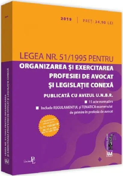 Legea nr. 51 / 1995 pentru organizarea si exercitarea profesiei de avocat si legislatie conexa (2019) |