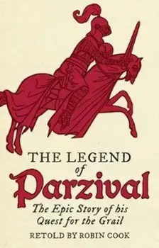 Legend of Parzival. The Epic Story of his Quest for the Grail, Paperback/Robin Cook