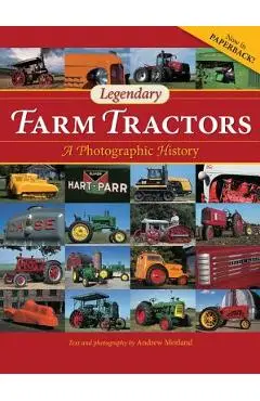 Legendary Farm Tractors: A Photographic History - Andrew Morland