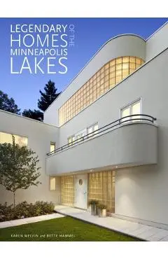 Legendary Homes of the Minneapolis Lakes - Bette Hammel