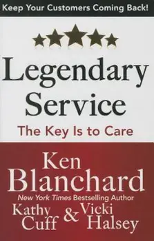 Legendary Service: The Key Is to Care, Hardcover/Ken Blanchard