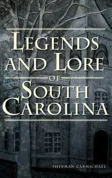 Legends and Lore of South Carolina, Hardcover/Sherman Carmichael